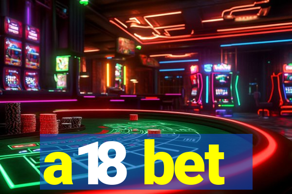 a18 bet